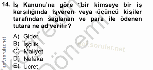 14. soru: İş Kanunu'na göre "bir kimseye bir iş karşılığında işveren veya üçüncü kişiler tarafından sağlanan ve para ile ödenen…