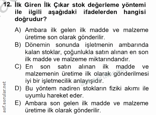 12. soru: İlk Giren İlk Çıkar stok değerleme yöntemi ile ilgili aşağıdaki ifadelerden hangisi doğrudur? A) Ambara ilk gelen ilk…