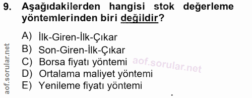 9. soru: Aşağıdakilerden hangisi stok değerleme yöntemlerinden biri değildir? A) İlk-Giren-ilk-Çıkar B) Son-Giren-ilk-Çıkar D)…