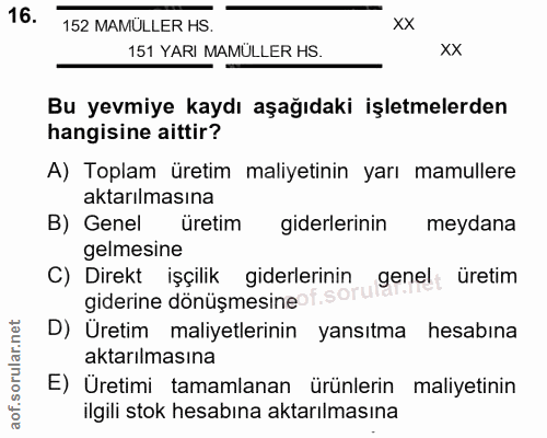 16. soru: 152 MAMULLER HS. xx 151 YARI MAMULLER HS. xX Bu yevmiye kaydı aşağıdaki işletmelerden hangisine aittir? A) Toplam üre…