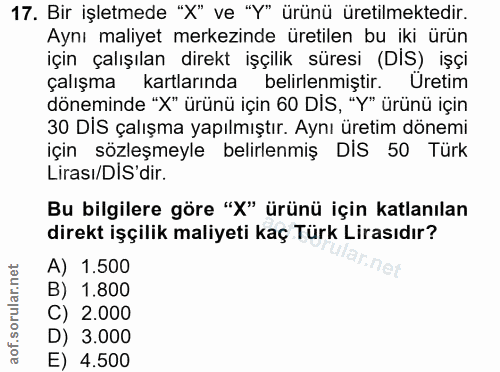 17. soru: Bir işletmede "X" ve "Y" ürünü üretilmektedir. Aynı maliyet merkezinde üretilen bu iki ürün için çalışılan direkt işç…