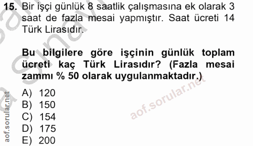 15. soru: Bir işçi günlük 8 saatlik çalışmasına ek olarak 3 saat de fazla mesai yapmıştır. Saat ücreti 14 Türk Lirasıdır. Bu bi…