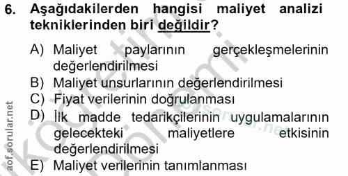 6. soru: Aşağıdakilerden hangisi maliyet analizi tekniklerinden biri değildir? A) Maliyet paylarının gerçekleşmelerinin değerl…
