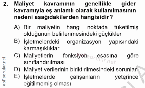 2. soru: Maliyet Kavraminin genellikle gider kavramıyla eş anlamlı olarak kullanılmasının nedeni aşağıdakilerden hangisidir? A…