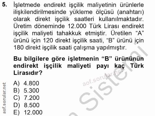 5. soru: İşletmede endirekt işçilik maliyetinin ürünlerle ilişkilendirilmesinde yükleme ölçüsü (anahtarı) olarak direkt işçili…