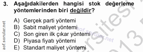 3. soru: Aşağıdakilerden hangisi stok değerleme yöntemlerinden biri değildir? A) Gerçek parti yöntemi B) Sabit maliyet yöntemi…