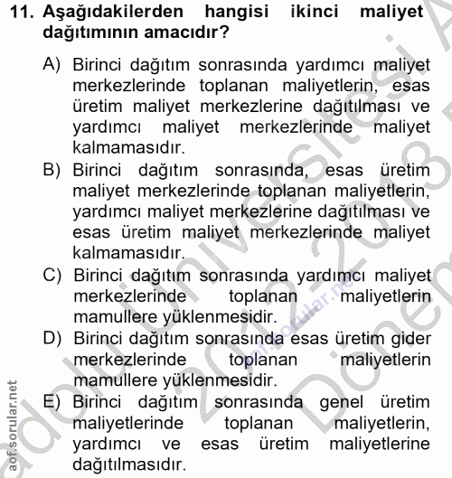 11. soru: Aşağıdakilerden hangisi ikinci maliyet dağıtımının amacıdır? A) Birinci dağıtım sonrasında yardımcı maliyet merkezler…