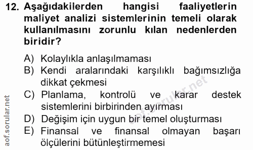 12. soru: Aşağıdakilerden hangisi faaliyetlerin maliyet analizi sistemlerinin temeli olarak kullanılmasını zorunlu kılan nedenl…