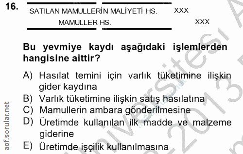 16. soru: SATILAN MAMULLERİN MALİYETİ HS. XXX MAMULLER HS. XXX Bu yevmiye kaydı aşağıdaki işlemlerden hangisine aittir? A) Hası…