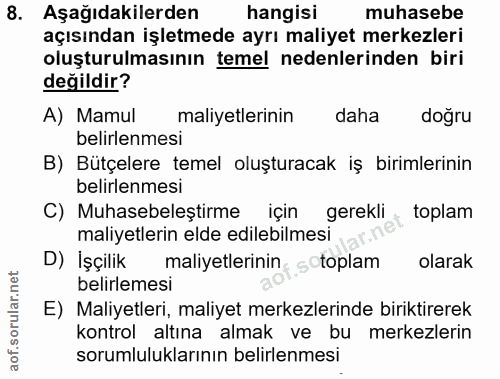 8. soru: Aşağıdakilerden hangisi muhasebe açısından işletmede ayrı maliyet merkezleri oluşturulmasının temel nedenlerinden bir…