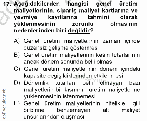17. soru: Aşağıdakilerden hangisi genel üretim maliyetlerinin, sipariş maliyet kartlarına ve yevmiye kayıtlarına tahmini olarak…