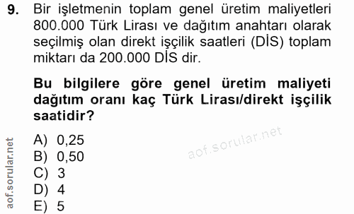 9. soru: Bir işletmenin toplam genel üretim maliyetleri 800.000 Türk Lirası ve dağıtım anahtarı olarak seçilmiş olan direkt iş…