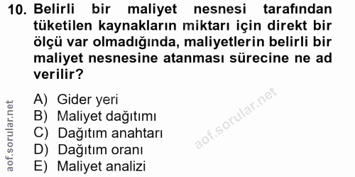 10. soru: Belirli bir maliyet nesnesi tarafindan tüketilen kaynakların miktarı için direkt bir ölçü var olmadığında, maliyetler…