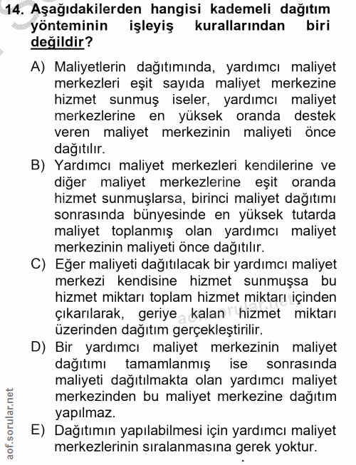 14. soru: Aşağıdakilerden hangisi kademeli dağıtım yönteminin işleyiş kurallarından biri değildir? A) Maliyetlerin dağıtımında,…