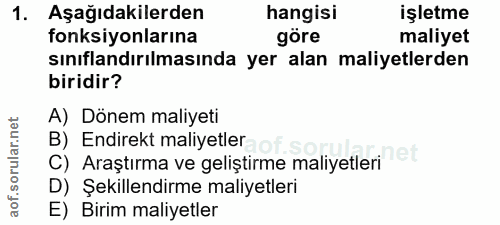 1. soru: Aşağıdakilerden hangisi işletme fonksiyonlarına göre maliyet sınıflandırılmasında yer alan maliyetlerden biridir? A)…