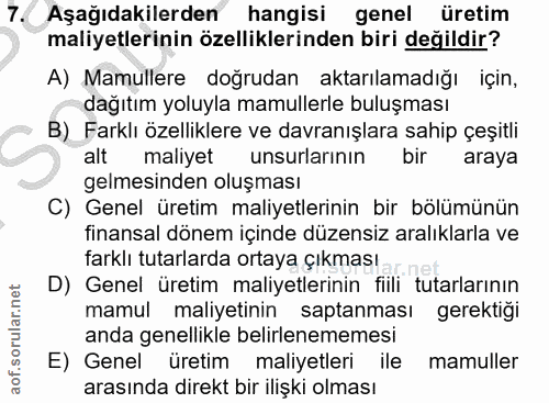 7. soru: Aşağıdakilerden hangisi genel üretim maliyetlerinin özelliklerinden biri değildir? A) Mamullere doğrudan aktarılamadı…