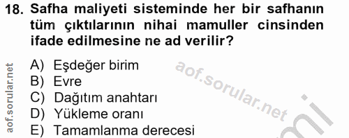 18. soru: Safha maliyeti sisteminde her bir safhanın tüm çıktılarının nihai mamuller cinsinden ifade edilmesine ne ad verilir?…
