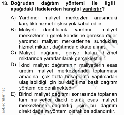 13. soru: Doğrudan dağıtım yöntemi ile ilgili aşağıdaki ifadelerden hangisi yanlıştır? A) Yardımcı maliyet merkezleri arasındak…