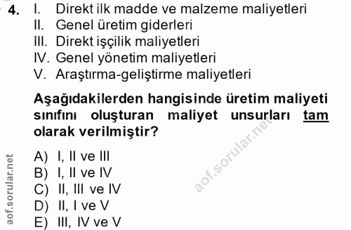 4. soru: I. Direkt ilk madde ve malzeme maliyetleri II. Genel üretim giderleri III. Direkt işçilik maliyetleri IV. Genel yönet…