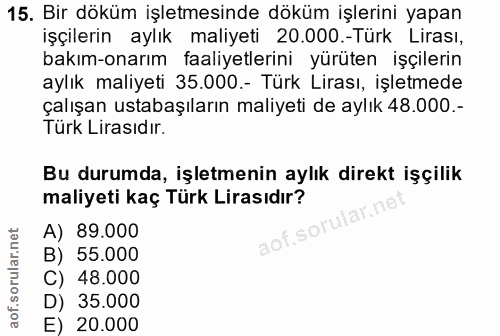 15. soru: Bir döküm işletmesinde döküm işlerini yapan işçilerin aylık maliyeti 20.000.-Türk Lirası, bakım-onarım faaliyetlerini…