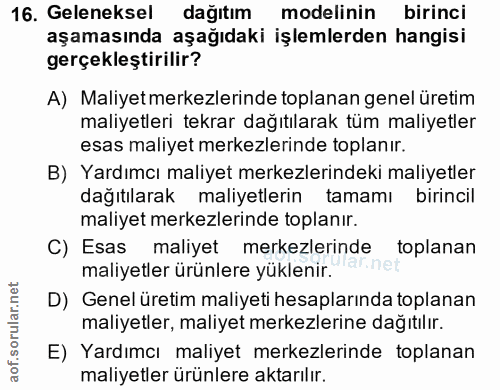 16. soru: Geleneksel dağıtım modelinin birinci aşamasında aşağıdaki işlemlerden hangisi gerçekleştirilir? A) Maliyetmerkezlerin…