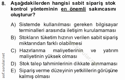 8. soru: Aşağıdakilerden hangisi sabit sipariş stok kontrol yönteminin en önemli sakıncasını oluşturur? A) Sistemde kullanılma…