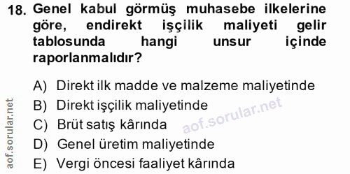 18. soru: Genel kabul görmüş muhasebe ilkelerine göre, endirekt işçilik maliyeti gelir tablosunda hangi unsur içinde raporlanma…
