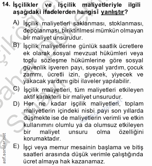 14. soru: İşçilikler ve işçilik maliyetleriyle ilgili aşağıdaki ifadelerden hangisi yanlıştır? A) İşçilik maliyetleri saklanmas…