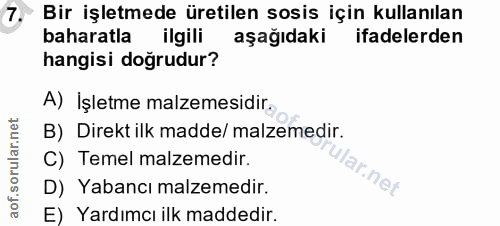 7. soru: Bir işletmede üretilen sosis için kullanılan baharatla ilgili aşağıdaki ifadelerden hangisi doğrudur? A) İşletme malz…