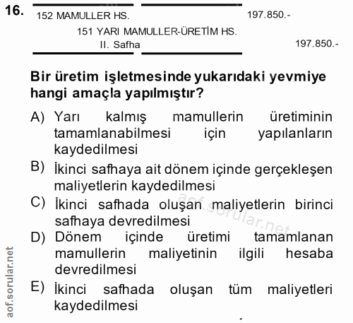 16. soru: 152 MAMULLER HS. 197.850.- 151 YARI MAMULLER-ÜRETİM HS. II. Safha 197.850.- Bir üretim işletmesinde yukarıdaki yevmiy…