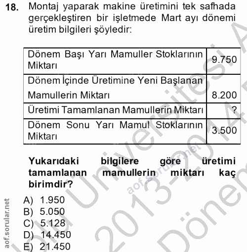 18. soru: Montaj yaparak makine üretimini tek safhada gerçekleştiren bir işletmede Mart ayı dönemi üretim bilgileri şöyledir: D…