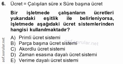 6. soru: Ucret = Çalışılan süre x Süre başına ücret Bir işletmede çalişanların ücretleri yukarıdaki eşitlik ile belirleniyorsa…
