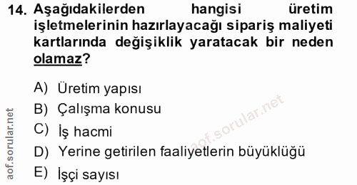 14. soru: Aşağıdakilerden hangisi üretim işletmelerinin hazırlayacağı sipariş maliyeti kartlarında değişiklik yaratacak bir ned…