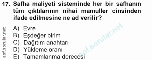 17. soru: Safha maliyeti sisteminde her bir safhanın tüm çıktılarının nihai mamuller cinsinden ifade edilmesine ne ad verilir?…