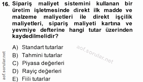 16. soru: Sipariş maliyet sistemini kullanan bir üretim işletmesinde direkt ilk madde ve malzeme maliyetleri ile direkt işçilik…