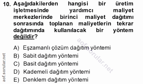 10. soru: Aşağıdakilerden hangisi bir üretim İşletmesinde yardımcı maliyet merkezlerinde birinci maliyet dagitimı sonrasında to…