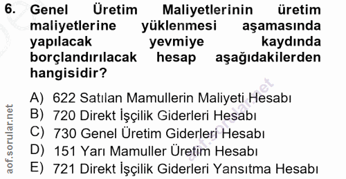 6. soru: Genel Üretim Maliyetlerinin üretim maliyetlerine yüklenmesi aşamasında yapılacak yevmiye kaydında borçlandırılacak he…