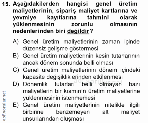 15. soru: Aşağıdakilerden hangisi genel üretim maliyetlerinin, sipariş maliyet kartlarına ve yevmiye kayıtlarına tahmini olarak…