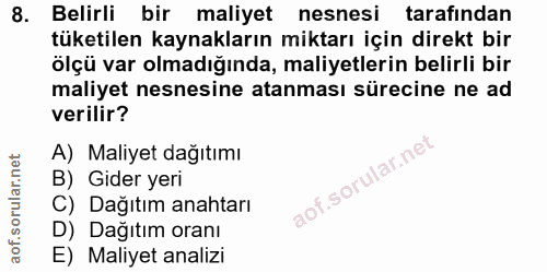 8. soru: Belirli bir maliyet nesnesi tarafindan tüketilen kaynakların miktarı için direkt bir ölçü var olmadığında, maliyetler…