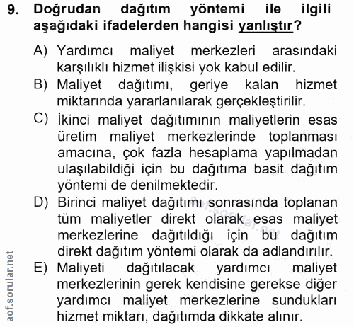 9. soru: Doğrudan dağıtım yöntemi ile ilgili aşağıdaki ifadelerden hangisi yanlıştır? A) Yardımcı maliyet merkezleri arasındak…
