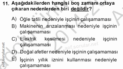 11. soru: Aşağıdakilerden hangisi boş zamanı ortaya çıkaran nedenlerden biri değildir? A) Öğle tatili nedeniyle işçinin çalışam…