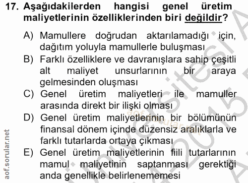 17. soru: Aşağıdakilerden hangisi genel üretim maliyetlerinin özelliklerinden biri değildir? A) Mamullere doğrudan aktarılamadı…