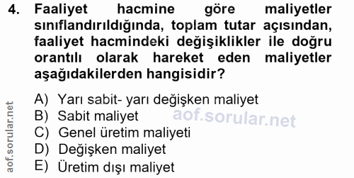 4. soru: Faaliyet hacmine göre maliyetler sınıflandırıldığında, toplam tutar açısından, faaliyet hacmindeki değişiklikler ile…