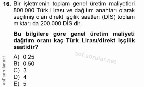 16. soru: Bir işletmenin toplam genel üretim maliyetleri 800.000 Türk Lirası ve dağıtım anahtarı olarak seçilmiş olan direkt iş…