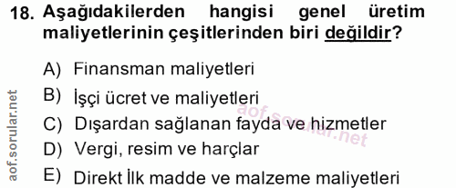 18. soru: Aşağıdakilerden hangisi genel üretim maliyetlerinin çeşitlerinden biri değildir? A) Finansman maliyetleri B) İşçi ücr…