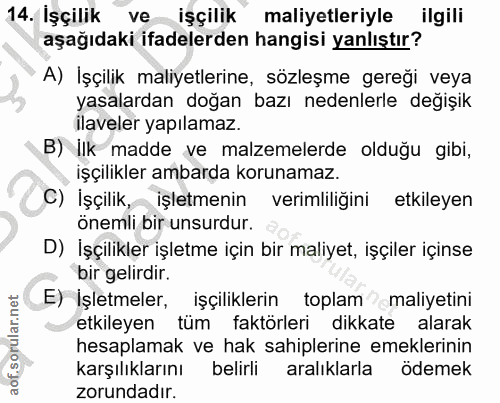 14. soru: İşçilik ve işçilik maliyetleriyle ilgili aşağıdaki ifadelerden hangisi yanlıştır? A) İşçilik maliyetlerine, sözleşme…