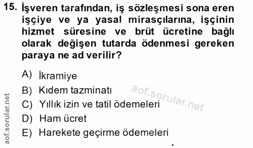 15. soru: İşveren tarafından, iş sözleşmesi sona eren işçiye ve ya yasal mirasçılarına, işçinin hizmet süresine ve brüt ücretin…