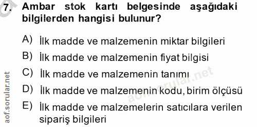 7. soru: Ambar stok kartı belgesinde aşağıdaki bilgilerden hangisi bulunur? A) İlk madde ve malzemenin miktar bilgileri B) İlk…