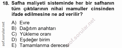 18. soru: Safha maliyeti sisteminde her bir safhanın tüm çıktılarının nihai mamuller cinsinden ifade edilmesine ne ad verilir?…