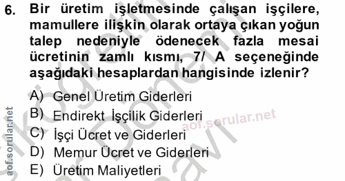 6. soru: Bir üretim işletmesinde çalışan işçilere, mamullere ilişkin olarak ortaya çıkan yoğun talep nedeniyle ödenecek fazla…